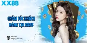Chăm Sóc Khách Hàng Tại XX88