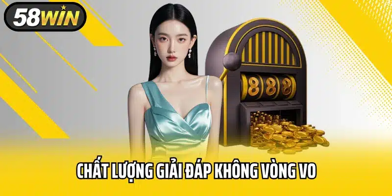Chất lượng giải đáp không vòng vo, không chối trách nhiệm