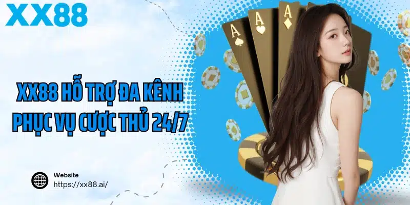 XX88 hỗ trợ đa kênh phục vụ cược thủ 24/7